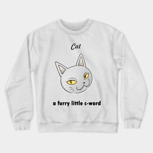 Cat, A Furry Little C-Word Crewneck Sweatshirt